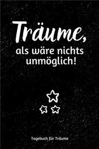 Träume, als wäre nichts unmöglich! Tagebuch für Träume