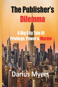 Publisher's Dilemma: A Big City Tale Of Privilege, Power & Murder