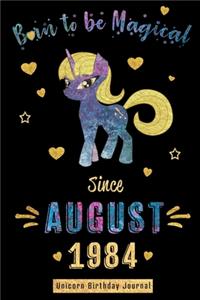 Born to be Magical Since August 1984 - Unicorn Birthday Journal