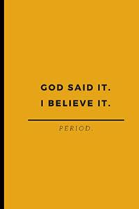 God Said It. I Believe It. Period.
