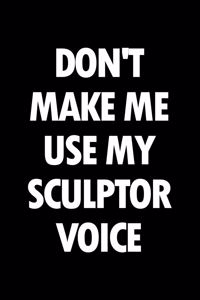 Don't Make Me Use My Sculptor Voice