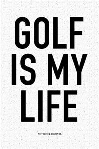 Golf Is My Life