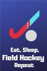 Eat, Sleep, Field Hockey, Repeat