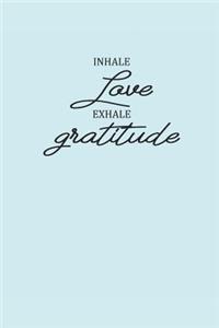 Inhale Love Exhale Gratitude