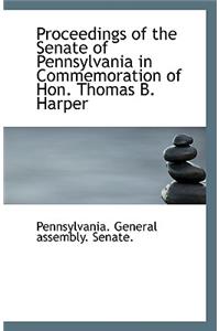 Proceedings of the Senate of Pennsylvania in Commemoration of Hon. Thomas B. Harper