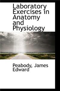 Laboratory Exercises in Anatomy and Physiology