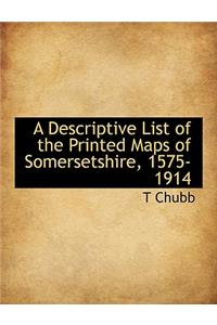 A Descriptive List of the Printed Maps of Somersetshire, 1575-1914