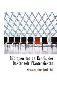 Bijdragen Tot de Kennis Der Bakterieele Plantenziekten