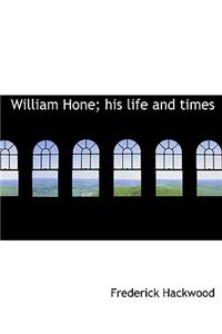 William Hone; His Life and Times