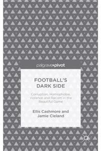 Football's Dark Side: Corruption, Homophobia, Violence and Racism in the Beautiful Game