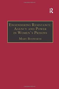 Engendering Resistance: Agency and Power in Women's Prisons