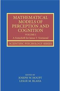 Mathematical Models of Perception and Cognition Volume I