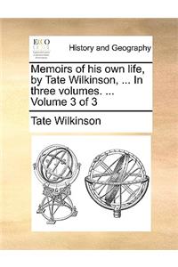 Memoirs of His Own Life, by Tate Wilkinson, ... in Three Volumes. ... Volume 3 of 3