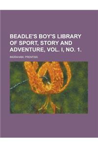 Beadle's Boy's Library of Sport, Story and Adventure, Vol. I, No. 1.