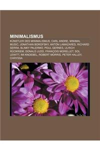Minimalismus: Kunstler Des Minimalismus, Carl Andre, Minimal Music, Jonathan Borofsky, Anton Lamazares, Richard Serra, Blinky Palerm
