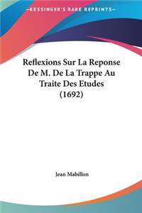 Reflexions Sur La Reponse De M. De La Trappe Au Traite Des Etudes (1692)