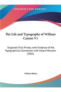 The Life and Typography of William Caxton V1
