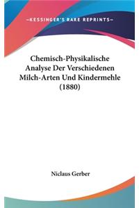 Chemisch-Physikalische Analyse Der Verschiedenen Milch-Arten Und Kindermehle (1880)