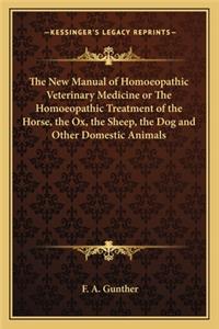 New Manual of Homoeopathic Veterinary Medicine or the Homoeopathic Treatment of the Horse, the Ox, the Sheep, the Dog and Other Domestic Animals