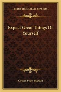 Expect Great Things Of Yourself