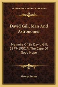 David Gill, Man and Astronomer