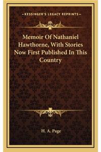 Memoir of Nathaniel Hawthorne, with Stories Now First Published in This Country