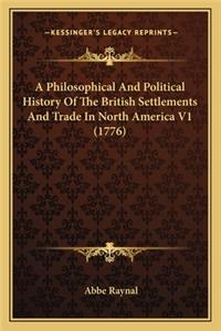 Philosophical And Political History Of The British Settlements And Trade In North America V1 (1776)