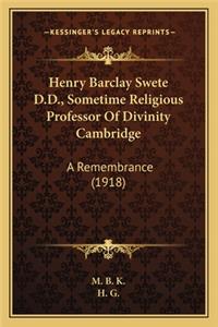 Henry Barclay Swete D.D., Sometime Religious Professor Of Divinity Cambridge