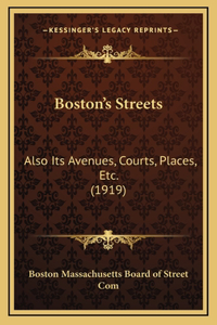 Boston's Streets: Also Its Avenues, Courts, Places, Etc. (1919)