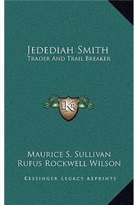 Jedediah Smith: Trader and Trail Breaker