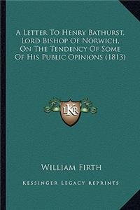 Letter to Henry Bathurst, Lord Bishop of Norwich, on the Tendency of Some of His Public Opinions (1813)