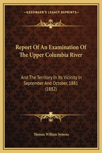 Report Of An Examination Of The Upper Columbia River