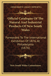 Official Catalogue of the Natural and Industrial Products of New South Wales