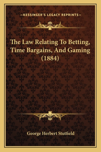 Law Relating To Betting, Time Bargains, And Gaming (1884)