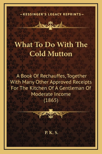 What to Do with the Cold Mutton