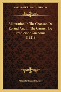 Alliteration In The Chanson De Roland And In The Carmen De Prodicione Guenonis (1921)