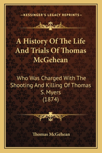 A History Of The Life And Trials Of Thomas McGehean