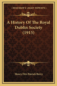 A History Of The Royal Dublin Society (1915)