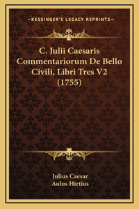 C. Julii Caesaris Commentariorum De Bello Civili, Libri Tres V2 (1755)