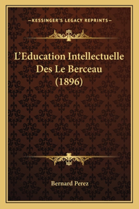 L'Education Intellectuelle Des Le Berceau (1896)