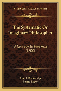 The Systematic Or Imaginary Philosopher