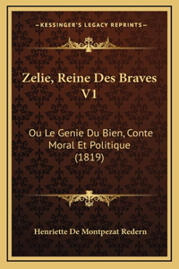 Zelie, Reine Des Braves V1: Ou Le Genie Du Bien, Conte Moral Et Politique (1819)