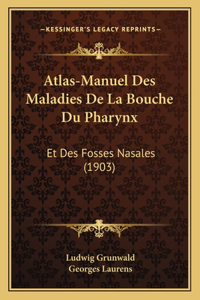 Atlas-Manuel Des Maladies De La Bouche Du Pharynx
