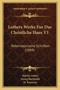 Luthers Werke Fur Das Christliche Haus V1