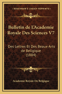 Bulletin de L'Academie Royale Des Sciences V7