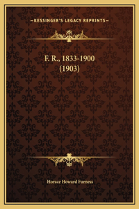 F. R., 1833-1900 (1903)