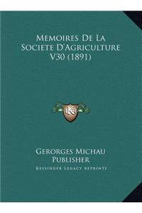Memoires De La Societe D'Agriculture V30 (1891)