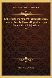 Concerning The Modern German Relatives, Das And Was, In Clauses Dependent Upon Substantivized Adjectives (1902)