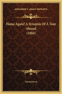 Home Again! A Synopsis Of A Tour Abroad (1884)