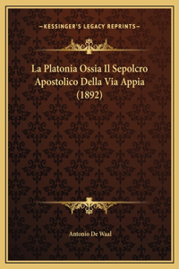 La Platonia Ossia Il Sepolcro Apostolico Della Via Appia (1892)